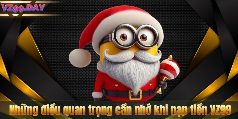 Những điều quan trọng cần nhớ khi nạp tiền VZ99