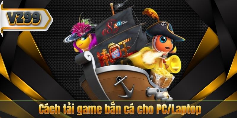 Cách tải game bắn cá cho PC/Laptop