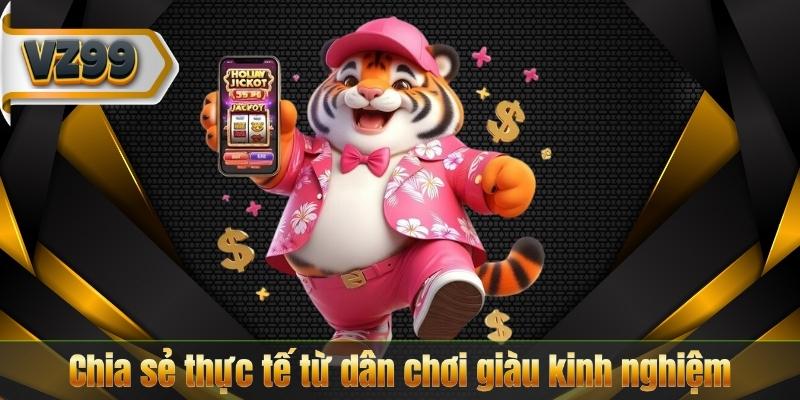 Chia sẻ thực tế từ dân chơi giàu kinh nghiệm