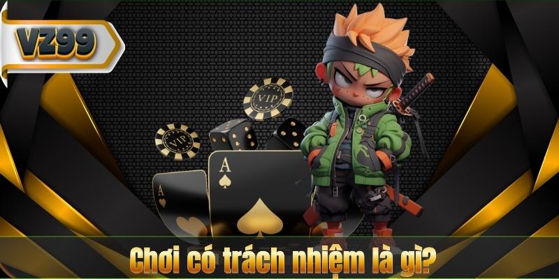 Chơi Có Trách Nhiệm 4 Chơi có trách nhiệm là gì?