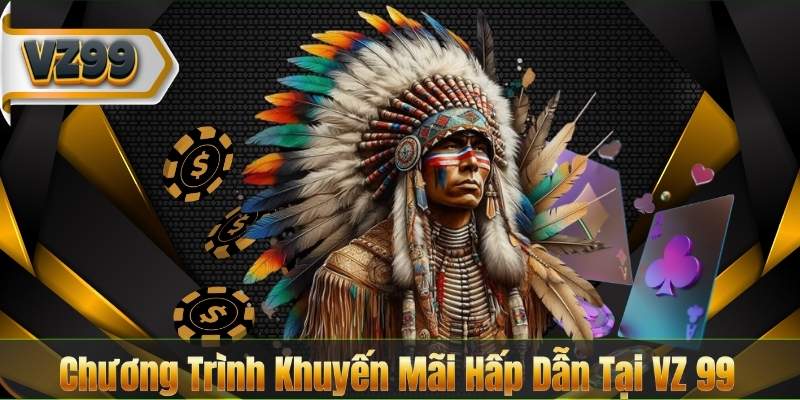 Chương Trình Khuyến Mãi Hấp Dẫn Tại VZ 99