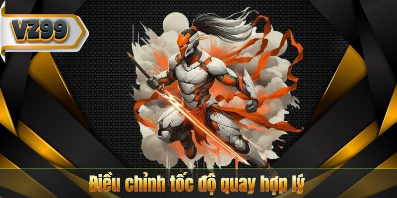 Điều chỉnh tốc độ quay hợp lý