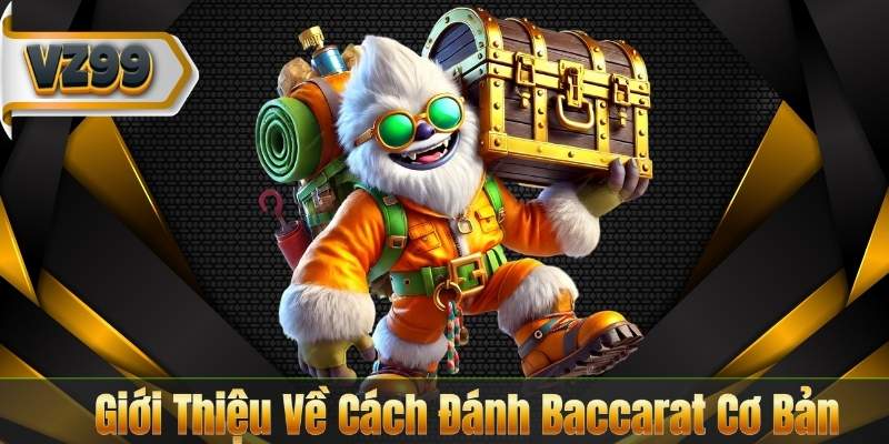 Giới Thiệu Về Cách Đánh Baccarat Cơ Bản