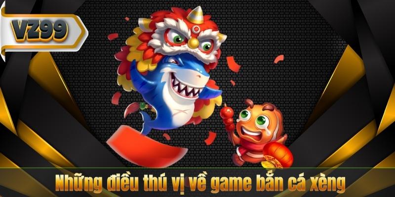 Những điều thú vị về game bắn cá xèng