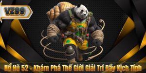 Nổ Hũ 52 – Khám Phá Thế Giới Giải Trí Đầy Kịch Tính