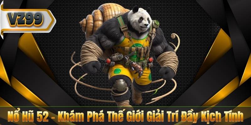Nổ Hũ 52 – Khám Phá Thế Giới Giải Trí Đầy Kịch Tính