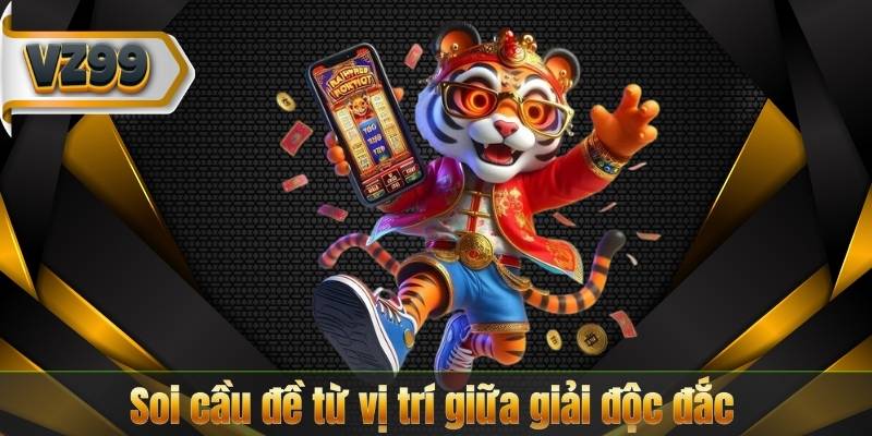 Soi cầu đề từ vị trí giữa giải độc đắc